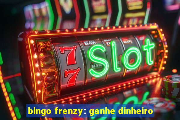 bingo frenzy: ganhe dinheiro